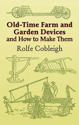 Staré poľnohospodárske a záhradné zariadenia a ako ich vyrobiť - Old-Time Farm and Garden Devices and How to Make Them