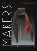 Tvorcovia: A History of American Studio Craft - Makers: A History of American Studio Craft