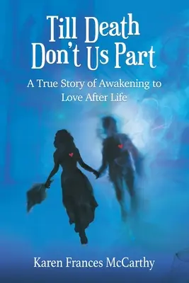 Kým nás smrť nerozdelí: Skutočný príbeh o prebudení lásky po živote - Till Death Don't Us Part: A True Story of Awakening to Love After Life