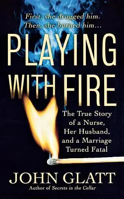 Hra s ohňom: Pravdivý príbeh zdravotnej sestry, jej manžela a manželstva, ktoré sa stalo osudným - Playing with Fire: The True Story of a Nurse, Her Husband, and a Marriage Turned Fatal