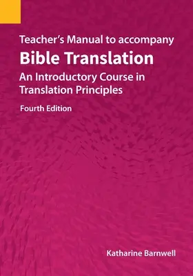 Príručka pre učiteľa k prekladu Biblie: Úvodný kurz o princípoch prekladu, štvrté vydanie - Teacher's Manual to accompany Bible Translation: An Introductory Course in Translation Principles, Fourth Edition