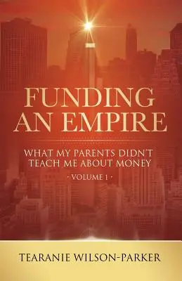 Financovanie impéria, 1. diel: Čo ma rodičia nenaučili o peniazoch - Funding An Empire, Volume 1: What My Parents Didn't Teach About Money