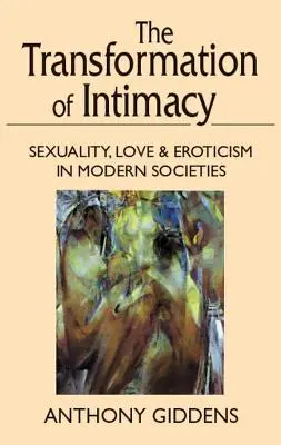 Transformácia intimity: Sexualita, láska a erotika v moderných spoločnostiach - Transformation of Intimacy: Sexuality, Love, and Eroticism in Modern Societies