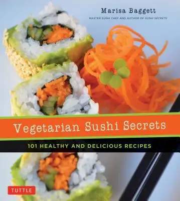 Vegetariánske tajomstvá sushi: 101 zdravých a chutných receptov - Vegetarian Sushi Secrets: 101 Healthy and Delicious Recipes