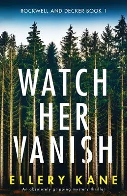 Sledujte, ako zmizne: Absolútne strhujúci mysteriózny triler - Watch Her Vanish: An absolutely gripping mystery thriller