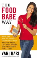 The Food Babe Way: Osloboďte sa od skrytých toxínov v potravinách a schudnite, vyzerajte o roky mladšie a buďte zdraví už za 21 dní! - The Food Babe Way: Break Free from the Hidden Toxins in Your Food and Lose Weight, Look Years Younger, and Get Healthy in Just 21 Days!