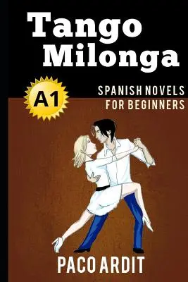 Španielske romány: (Španielske romány pre začiatočníkov - A1) - Spanish Novels: Tango milonga (Spanish Novels for Beginners - A1)