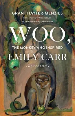 Woo, opica, ktorá inšpirovala Emily Carr: Životopis - Woo, the Monkey Who Inspired Emily Carr: A Biography