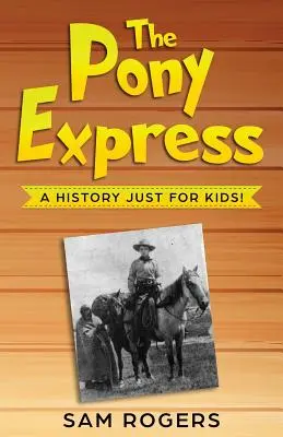 Pony Express: História len pre deti! - The Pony Express: A History Just for Kids!