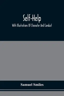 Sebapomoc; s ilustráciami charakteru a správania - Self-Help; With Illustrations Of Character And Conduct