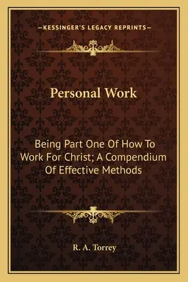 Osobná práca: prvá časť knihy Ako pracovať pre Krista; zbierka účinných metód - Personal Work: Being Part One of How to Work for Christ; A Compendium of Effective Methods