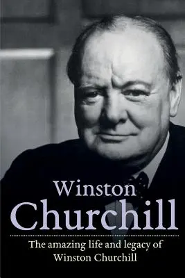 Winston Churchill: Úžasný život a odkaz Winstona Churchilla - Winston Churchill: The amazing life and legacy of Winston Churchill