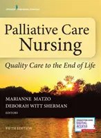 Ošetrovateľstvo v paliatívnej starostlivosti: Kvalitná starostlivosť na konci života - Palliative Care Nursing: Quality Care to the End of Life