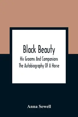 Čierna kráska: Autobiografia koňa (The Autobiography of a Horse) (preklad z angličtiny) - Black Beauty: His Grooms And Companions; The Autobiography Of A Horse