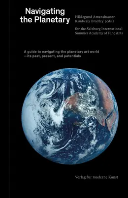 Navigácia po planétach: Jeho minulosť, súčasnosť a potenciál: Sprievodca planetárnym svetom umenia - Navigating the Planetary: A Guide to the Planetary Art World--Its Past, Present, and Potentials