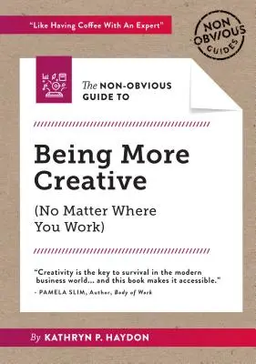 Nezrejmý návod, ako byť kreatívnejší - The Non-Obvious Guide to Being More Creative