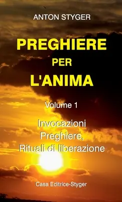 PREGIÉRY PRE L'ANIMA Vol. 1: Invocazioni, Preghiere, Rituali di liberatione - PREGHIERE PER L'ANIMA Vol. 1: Invocazioni, Preghiere, Rituali di liberatione