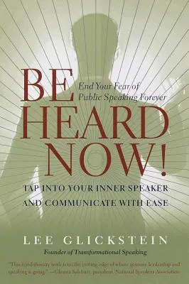 Be Heard Now!: Zbavte sa navždy strachu z verejného vystupovania - Be Heard Now!: End Your Fear of Public Speaking Forever