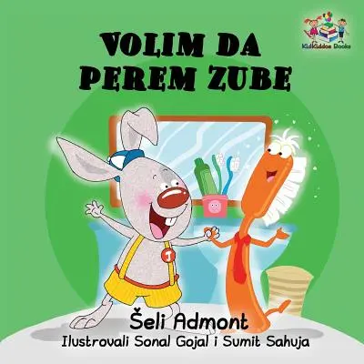 Love to Brush My Teeth (srbská jazyková kniha pre deti): Milujem čistiť si zuby: Srbská kniha pre deti - Love to Brush My Teeth (Serbian language children's book): Serbian book for kids