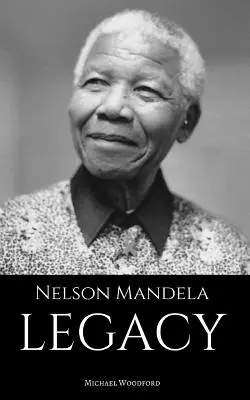 Nelson Mandela: LEGACY: Životopis Nelsona Mandelu - Nelson Mandela: LEGACY: A Nelson Mandela Biography