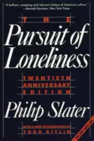 Prenasledovanie osamelosti: Nespokojnosť Ameriky a hľadanie nového demokratického ideálu - The Pursuit of Loneliness: America's Discontent and the Search for a New Democratic Ideal