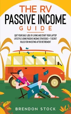 Sprievodca pasívnym príjmom RV 978-1-80268-771-2: Ukončite svoju každodennú prácu, žite v RV a začnite svoj životný štýl s notebookom pomocou stratégií pasívneho príjmu + 7 secr - The RV Passive Income Guide 978-1-80268-771-2: Quit Your Daily Job, RV Living and Start Your Laptop Lifestyle using Passive Income Strategies + 7 Secr