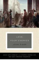 Milujte svojich nepriateľov (história tradície a výklad jej použitia): Ježišov príkaz lásky v synoptických evanjeliách a v ranokresťanskom par - Love Your Enemies (a History of the Tradition and Interpretation of Its Uses): Jesus' Love Command in the Synoptic Gospels and the Early Christian Par