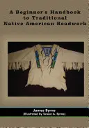 Príručka pre začiatočníkov o tradičnom americkom korálkovaní - A Beginner's Handbook to Traditional Native American Beadwork