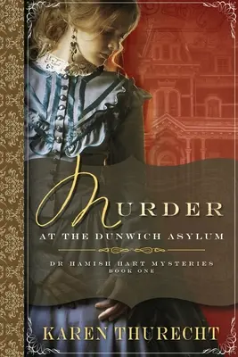 Vražda v Dunwichskom útulku: Záhady doktora Hamisha Harta - Murder at the Dunwich Asylum: Dr Hamish Hart Mysteries