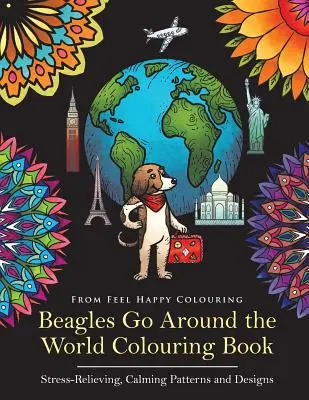 Omaľovánky Beagles Go Around the World - Stres uvoľňujúce, upokojujúce vzory a motívy: Omaľovánky s bíglami - ideálny nápad na darčeky pre dospelých s bíglami - Beagles Go Around the World Colouring Book - Stress-Relieving, Calming Patterns and Designs: Beagle Coloring Book - Perfect Beagle Gifts Idea for Adul
