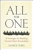 Všetci za jedného: 10 stratégií budovania dôveryhodných partnerských vzťahov s klientmi - All for One: 10 Strategies for Building Trusted Client Partnerships