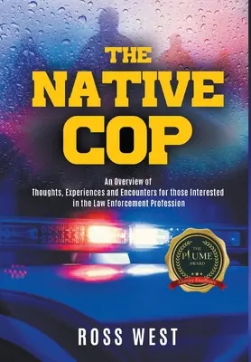 Rodený policajt: myšlienky, skúsenosti a stretnutia pre tých, ktorí sa zaujímajú o povolanie strážcu zákona - The Native Cop: Thoughts, Experiences and Encounters for Those Interested in the Law Enforcement Profession