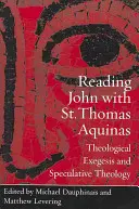 Čítanie Jána so svätým Tomášom Akvinským: S Tomášom Svätým: teologická exegéza a špekulatívna teológia - Reading John with St. Thomas Aquinas: Theological Exegesis and Speculative Theology