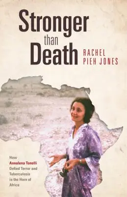 Silnejší ako smrť: Ako Annalena Tonelliová vzdorovala teroru a tuberkulóze v Africkom rohu - Stronger Than Death: How Annalena Tonelli Defied Terror and Tuberculosis in the Horn of Africa