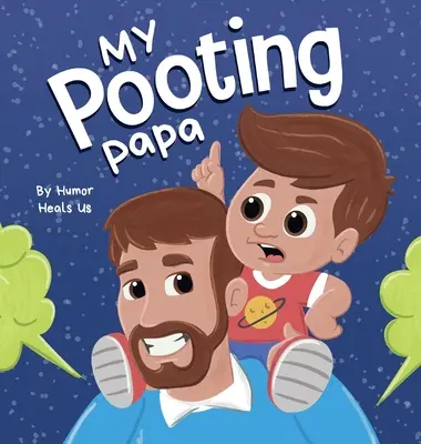 My Pooting Papa: Vtipná rýmovaná, nahlas čítaná kniha príbehov pre deti a dospelých o prdení, ideálny darček ku Dňu otcov - My Pooting Papa: A Funny Rhyming, Read Aloud Story Book for Kids and Adults About Farts, Perfect Father's Day Gift