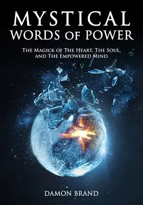 Mystické slová moci: Mágia srdca, duše a posilnenej mysle - Mystical Words of Power: The Magick of The Heart, The Soul, and The Empowered Mind