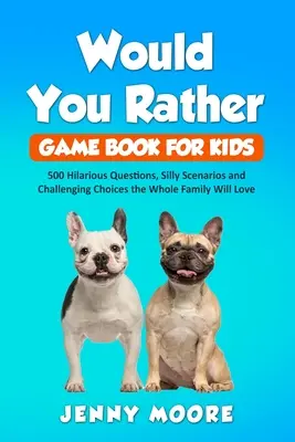 Kniha hier pre deti Would You Rather: 500 veselých otázok, hlúpych scenárov a náročných rozhodnutí, ktoré si zamiluje celá rodina - Would You Rather Game Book for Kids: 500 Hilarious Questions, Silly Scenarios and Challenging Choices the Whole Family Will Love