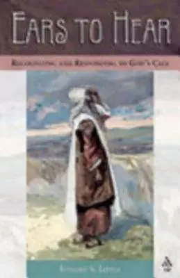 Uši, ktoré počujú: Uši: Rozpoznávanie a odpovedanie na Božie volanie - Ears to Hear: Recognizing and Responding to God's Call