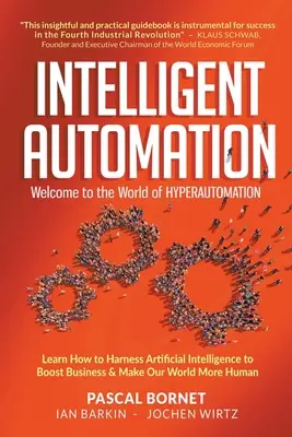 Inteligentná automatizácia: Vítajte vo svete hyperautomatizácie: Naučte sa, ako využiť umelú inteligenciu na posilnenie podnikania a zlepšenie nášho sveta - Intelligent Automation: Welcome to the World of Hyperautomation: Learn How to Harness Artificial Intelligence to Boost Business & Make Our World More