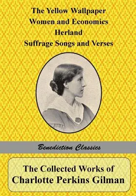 Súborné dielo Charlotte Perkins Gilmanovej: Žltá tapeta, Ženy a ekonomika, Herland, Piesne a verše o sufražetkách a Prečo som napísala 