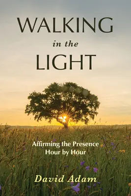 Kráčanie vo svetle: Potvrdzovanie prítomnosti hodinu po hodine - Walking in the Light: Affirming the Presence Hour by Hour