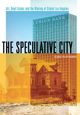 Špekulatívne mesto: Umenie, nehnuteľnosti a vytváranie globálneho Los Angeles - The Speculative City: Art, Real Estate, and the Making of Global Los Angeles