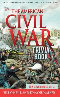 Kniha zaujímavostí z americkej občianskej vojny: Zaujímavé príbehy z americkej občianskej vojny, o ktorých ste nevedeli - The American Civil War Trivia Book: Interesting American Civil War Stories You Didn't Know