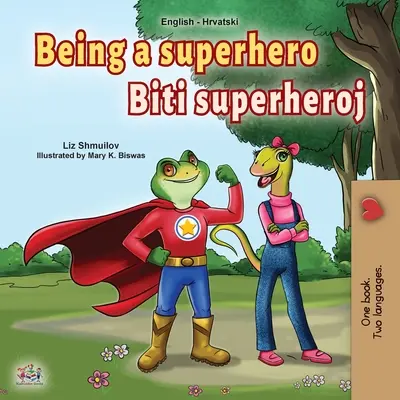 Byť superhrdinom (anglicko-chorvátska dvojjazyčná kniha pre deti) - Being a Superhero (English Croatian Bilingual Book for Kids)