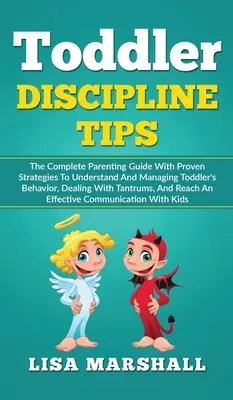 Tipy pre disciplínu batoliat: Kompletná príručka pre rodičov s osvedčenými stratégiami na pochopenie a zvládnutie správania batoliat, zaobchádzanie s tantrou - Toddler Discipline Tips: The Complete Parenting Guide With Proven Strategies To Understand And Managing Toddler's Behavior, Dealing With Tantru