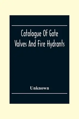 Katalóg šróbení a požiarnych hydrantov: S technickým dodatkom - Catalogue Of Gate Valves And Fire Hydrants: Manufactured By The Chapman Valve With An Engineering Appendix