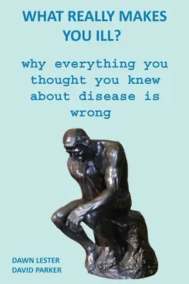 Čo vás naozaj trápi? Prečo je všetko, čo ste si mysleli, že viete o chorobách, nesprávne. - What Really Makes You Ill?: Why Everything You Thought You Knew About Disease Is Wrong