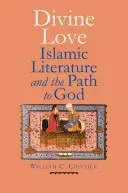 Božská láska: islamská literatúra a cesta k Bohu - Divine Love: Islamic Literature and the Path to God