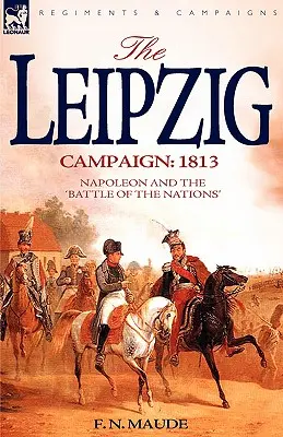 Lipská kampaň: 1813 - Napoleon a bitka národov - The Leipzig Campaign: 1813-Napoleon and the Battle of the Nations