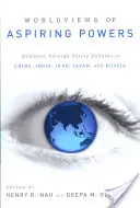 Svetonázory ctižiadostivých mocností: Čína, India, Irán, Japonsko a Rusko - Worldviews of Aspiring Powers: Domestic Foreign Policy Debates in China, India, Iran, Japan, and Russia